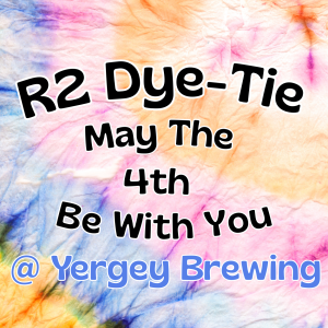 R2 Dye-Tie, May the Fourth be with You @ Yergey Brewing